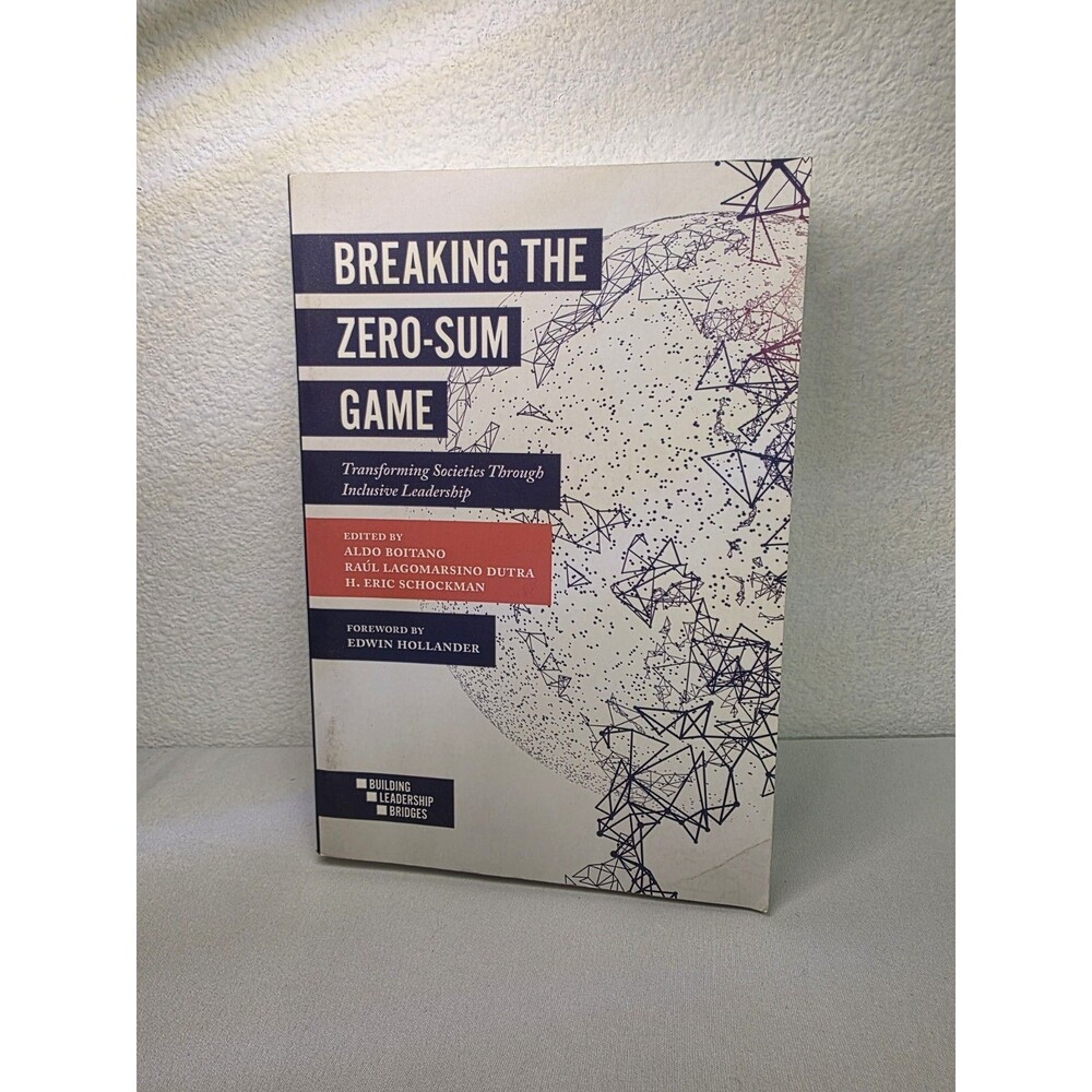 Breaking the Zero-Sum Game : Transforming Societies Through Inclusive Leadership